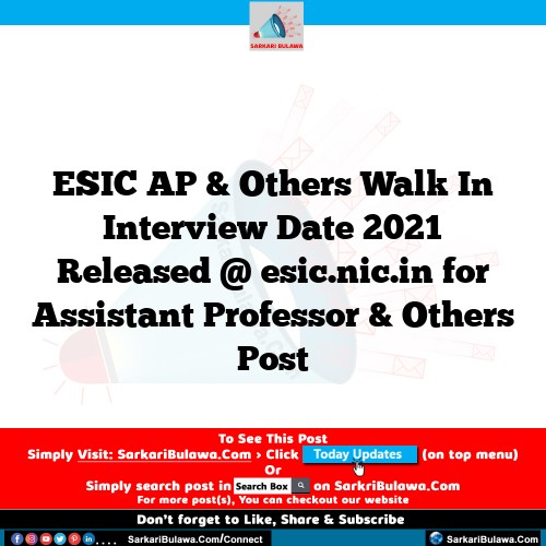 ESIC AP & Others Walk In Interview Date 2021 Released @ esic.nic.in for Assistant Professor & Others Post