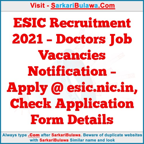ESIC Recruitment 2021 – Doctors Job Vacancies Notification – Apply @ esic.nic.in, Check Application Form Details