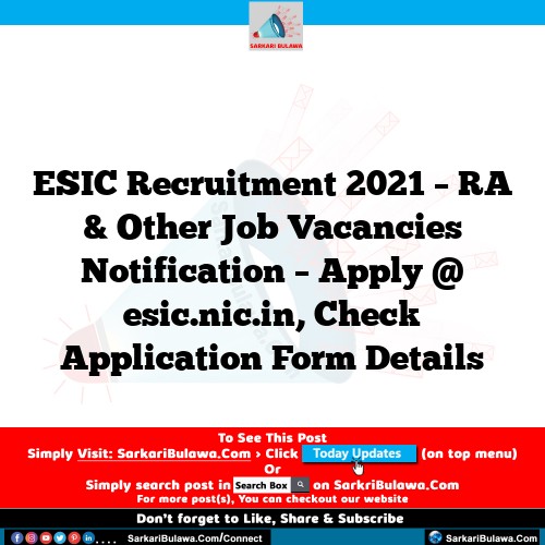 ESIC Recruitment 2021 – RA & Other Job Vacancies Notification – Apply @ esic.nic.in, Check Application Form Details