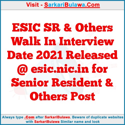 ESIC SR & Others Walk In Interview Date 2021 Released @ esic.nic.in for Senior Resident & Others Post
