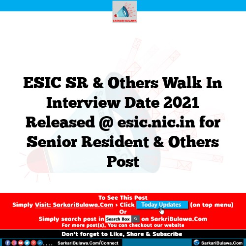 ESIC SR & Others Walk In Interview Date 2021 Released @ esic.nic.in for Senior Resident & Others Post