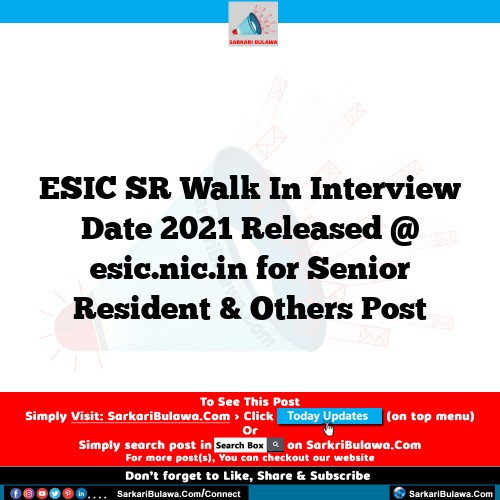 ESIC SR  Walk In Interview Date 2021 Released @ esic.nic.in for Senior Resident & Others Post