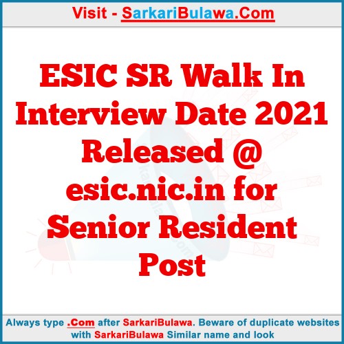 ESIC SR  Walk In Interview Date 2021 Released @ esic.nic.in for Senior Resident Post