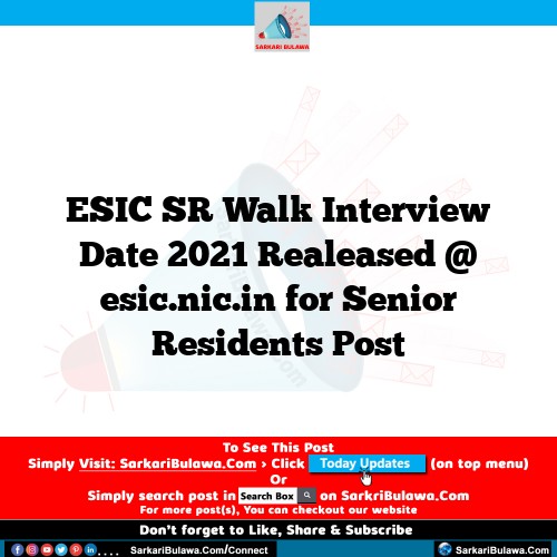 ESIC SR Walk Interview Date 2021 Realeased @ esic.nic.in for Senior Residents Post