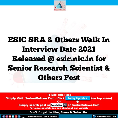ESIC SRA & Others Walk In Interview Date 2021 Released @ esic.nic.in for Senior Research Scientist & Others Post