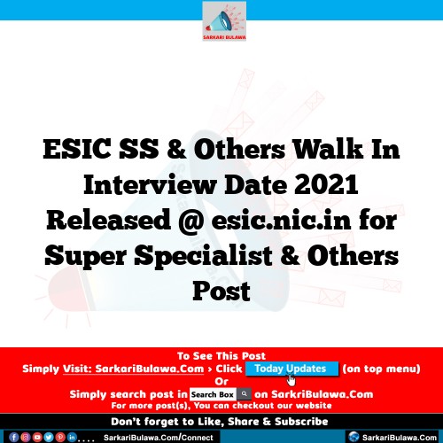 ESIC SS & Others Walk In Interview Date 2021 Released @ esic.nic.in for Super Specialist & Others Post