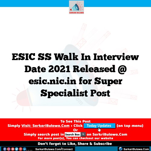 ESIC SS Walk In Interview Date 2021 Released @ esic.nic.in for Super Specialist Post