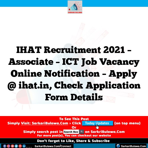IHAT Recruitment 2021 – Associate – ICT Job Vacancy Online Notification – Apply @ ihat.in, Check Application Form Details