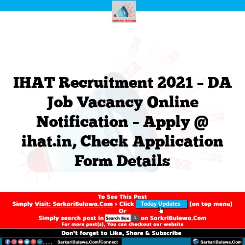 IHAT Recruitment 2021 – DA Job Vacancy Online Notification – Apply @ ihat.in, Check Application Form Details