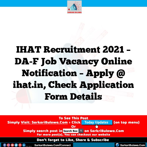 IHAT Recruitment 2021 – DA-F Job Vacancy Online Notification – Apply @ ihat.in, Check Application Form Details