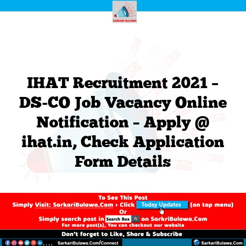 IHAT Recruitment 2021 – DS-CO Job Vacancy Online Notification – Apply @ ihat.in, Check Application Form Details