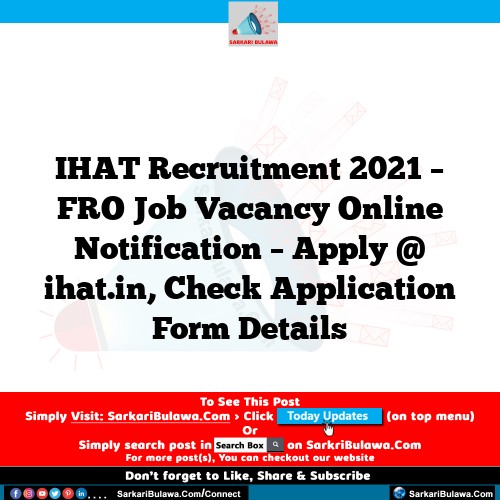 IHAT Recruitment 2021 – FRO Job Vacancy Online Notification – Apply @ ihat.in, Check Application Form Details