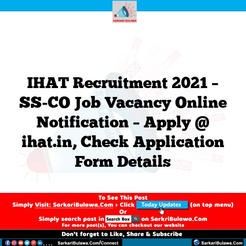 IHAT Recruitment 2021 – SS-CO Job Vacancy Online Notification – Apply @ ihat.in, Check Application Form Details