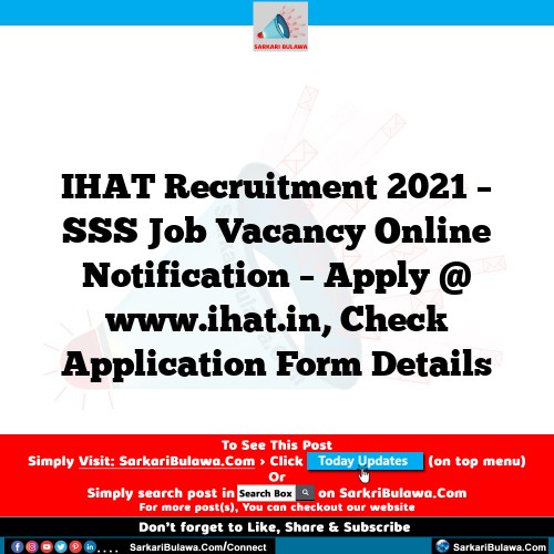 IHAT Recruitment 2021 – SSS Job Vacancy Online Notification – Apply @ www.ihat.in, Check Application Form Details