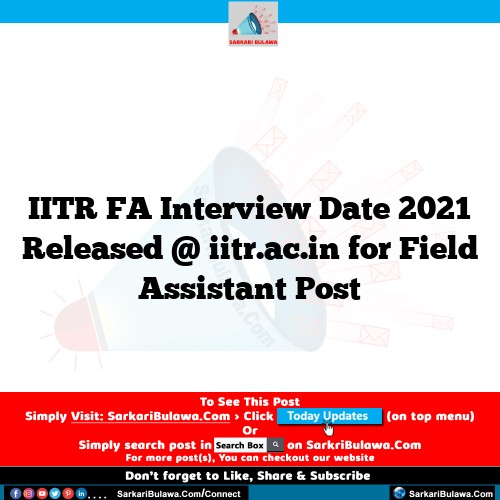 IITR FA Interview Date 2021 Released @ iitr.ac.in for Field Assistant Post