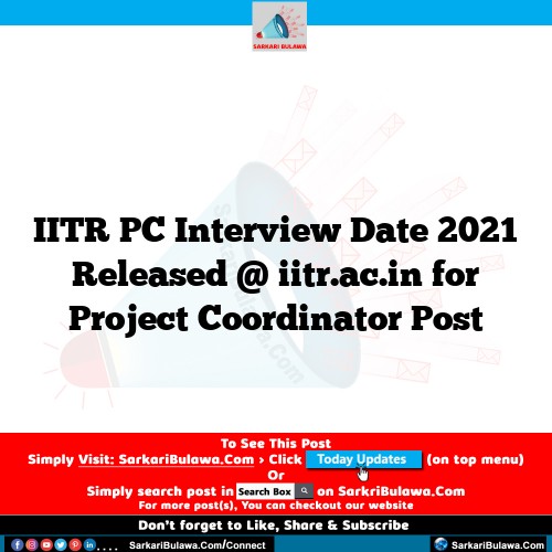 IITR PC Interview Date  2021 Released @ iitr.ac.in for Project Coordinator Post