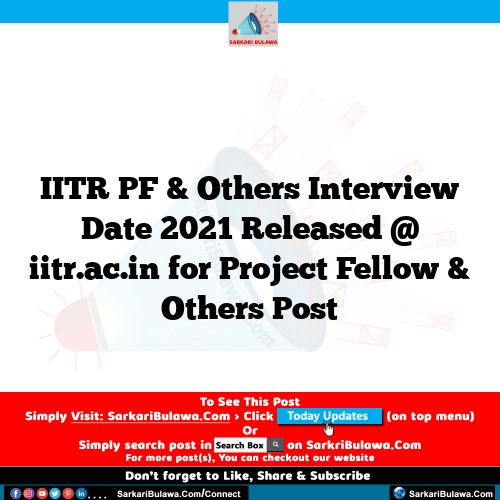 IITR PF & Others Interview Date 2021 Released @ iitr.ac.in for Project Fellow & Others Post