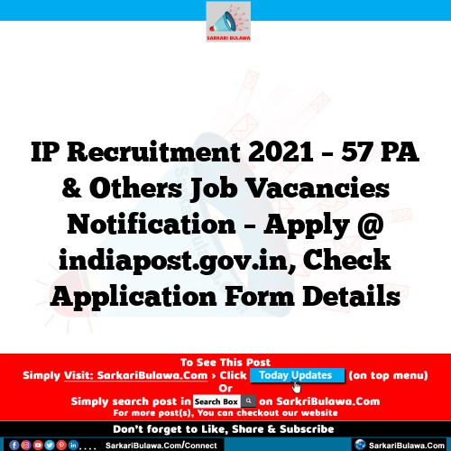 IP Recruitment 2021 – 57 PA & Others Job Vacancies Notification – Apply @ indiapost.gov.in, Check Application Form Details