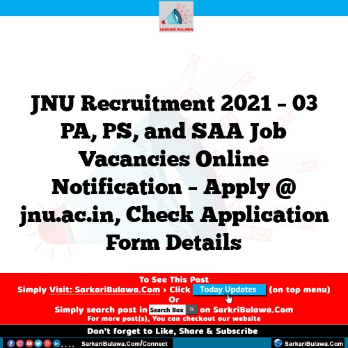 JNU Recruitment 2021 – 03 PA, PS, and SAA Job Vacancies Online Notification – Apply @ jnu.ac.in, Check Application Form Details