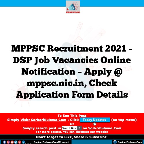 MPPSC Recruitment 2021 – DSP Job Vacancies Online Notification – Apply @ mppsc.nic.in, Check Application Form Details