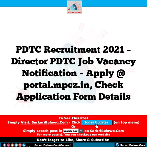 PDTC Recruitment 2021 – Director PDTC Job Vacancy Notification – Apply @ portal.mpcz.in, Check Application Form Details