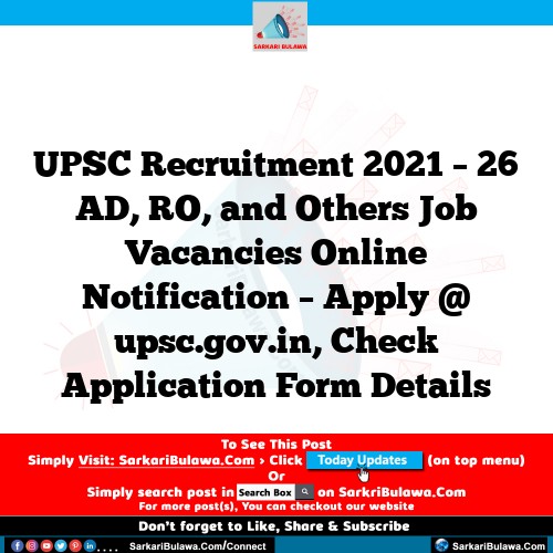 UPSC Recruitment 2021 – 26 AD, RO, and Others Job Vacancies Online Notification – Apply @ upsc.gov.in, Check Application Form Details
