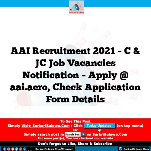AAI Recruitment 2021 – C & JC Job Vacancies  Notification – Apply @ aai.aero, Check Application Form Details