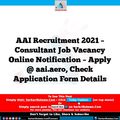 AAI Recruitment 2021 – Consultant Job Vacancy Online Notification – Apply @ aai.aero, Check Application Form Details