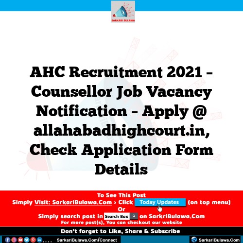 AHC Recruitment 2021 – Counsellor  Job Vacancy Notification – Apply @ allahabadhighcourt.in, Check Application Form Details