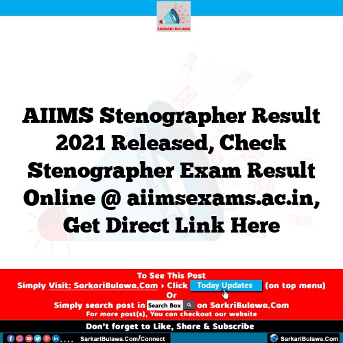 AIIMS Stenographer Result 2021 Released, Check Stenographer Exam Result Online @ aiimsexams.ac.in, Get Direct Link Here
