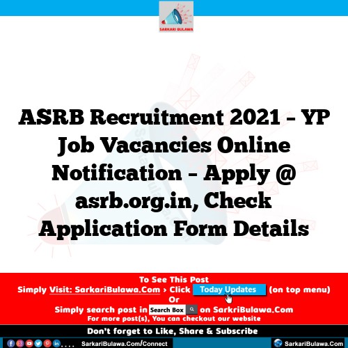 ASRB Recruitment 2021 – YP Job Vacancies Online Notification – Apply @ asrb.org.in, Check Application Form Details
