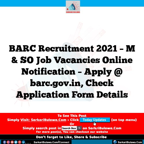 BARC Recruitment 2021 – M & SO Job Vacancies Online Notification – Apply @ barc.gov.in, Check Application Form Details