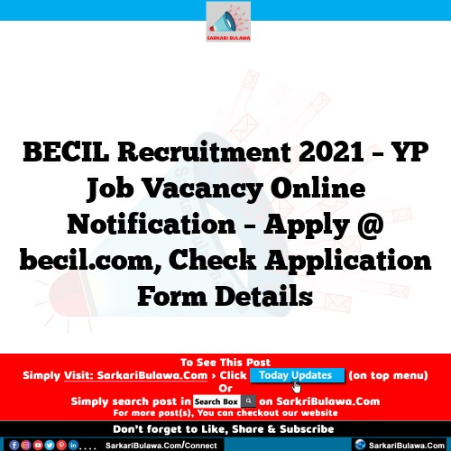 BECIL Recruitment 2021 – YP Job Vacancy Online Notification – Apply @ becil.com, Check Application Form Details