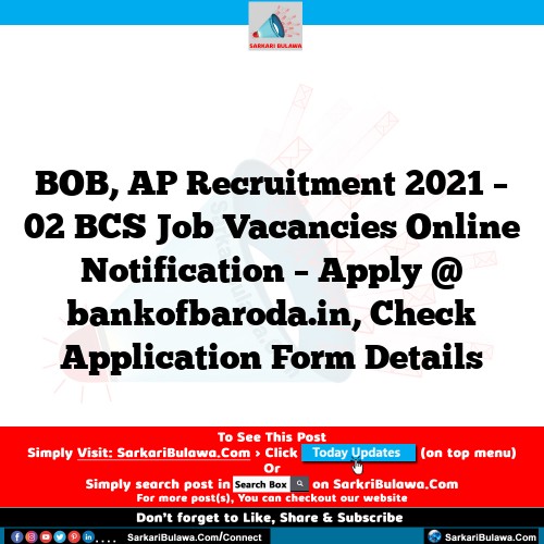 BOB, AP Recruitment 2021 – 02 BCS Job Vacancies Online Notification – Apply @ bankofbaroda.in, Check Application Form Details