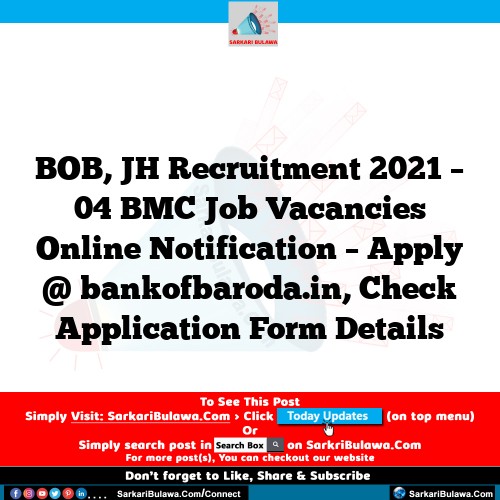 BOB, JH Recruitment 2021 – 04 BMC Job Vacancies Online Notification – Apply @ bankofbaroda.in, Check Application Form Details