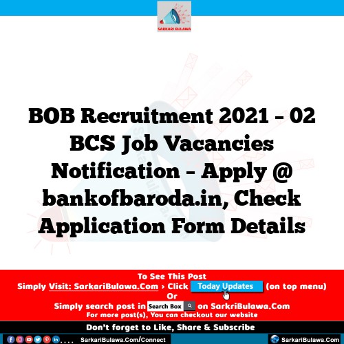 BOB Recruitment 2021 – 02 BCS Job Vacancies Notification – Apply @ bankofbaroda.in, Check Application Form Details