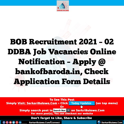 BOB Recruitment 2021 – 02 DDBA Job Vacancies Online Notification – Apply @ bankofbaroda.in, Check Application Form Details