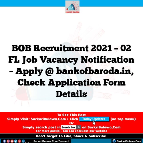 BOB Recruitment 2021 – 02 FL Job Vacancy Notification – Apply @ bankofbaroda.in, Check Application Form Details