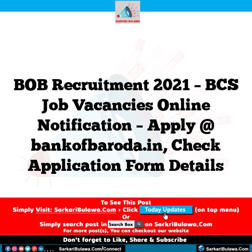 BOB Recruitment 2021 – BCS Job Vacancies Online Notification – Apply @ bankofbaroda.in, Check Application Form Details