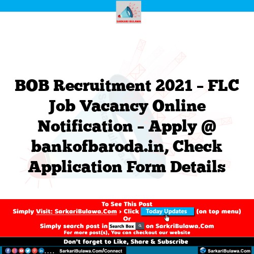 BOB Recruitment 2021 – FLC Job Vacancy Online Notification – Apply @ bankofbaroda.in, Check Application Form Details
