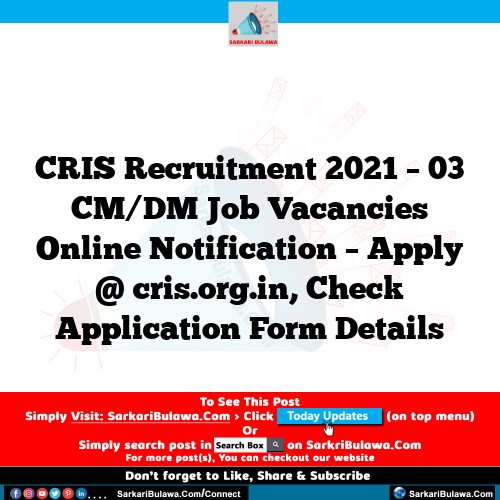 CRIS Recruitment 2021 – 03 CM/DM Job Vacancies Online Notification – Apply @ cris.org.in, Check Application Form Details