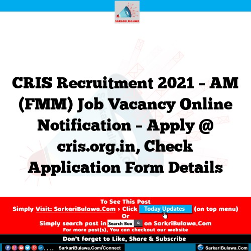 CRIS Recruitment 2021 – AM (FMM) Job Vacancy Online Notification – Apply @ cris.org.in, Check Application Form Details