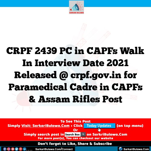 CRPF 2439 PC in CAPFs Walk In Interview Date 2021 Released @ crpf.gov.in for Paramedical Cadre in CAPFs & Assam Rifles Post