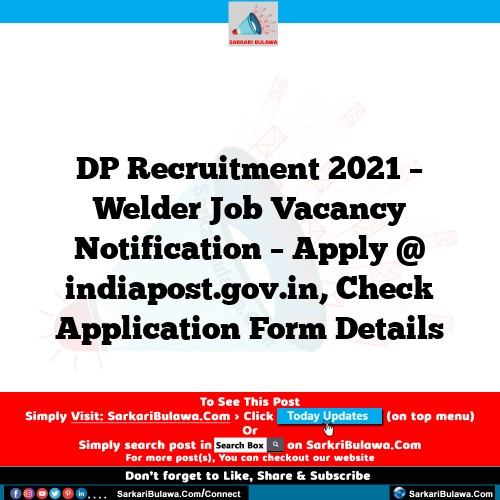 DP Recruitment 2021 – Welder Job Vacancy Notification – Apply @ indiapost.gov.in, Check Application Form Details