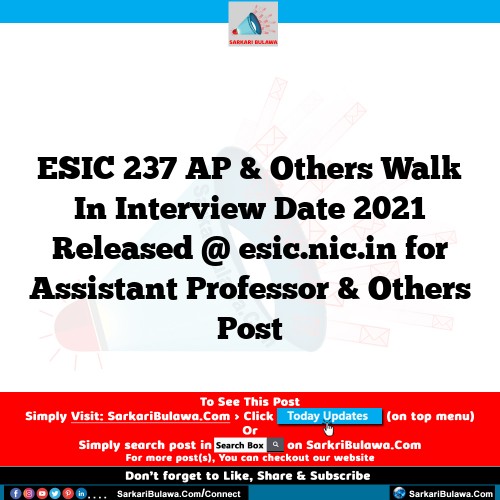 ESIC 237 AP & Others Walk In Interview Date 2021 Released @ esic.nic.in for Assistant Professor & Others Post