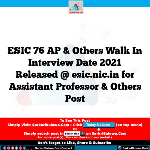 ESIC 76 AP & Others Walk In Interview Date 2021 Released @ esic.nic.in for Assistant Professor & Others Post