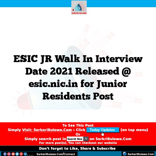 ESIC JR Walk In Interview Date 2021 Released @ esic.nic.in for Junior Residents Post