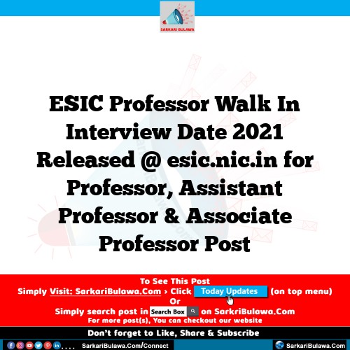 ESIC Professor Walk In Interview Date 2021 Released @ esic.nic.in for Professor, Assistant Professor & Associate Professor Post