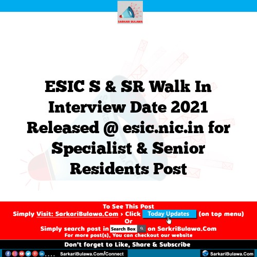 ESIC S & SR Walk In Interview Date 2021 Released @ esic.nic.in for Specialist & Senior Residents Post