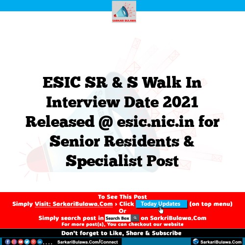 ESIC SR & S Walk In Interview Date 2021 Released @ esic.nic.in for Senior Residents & Specialist Post